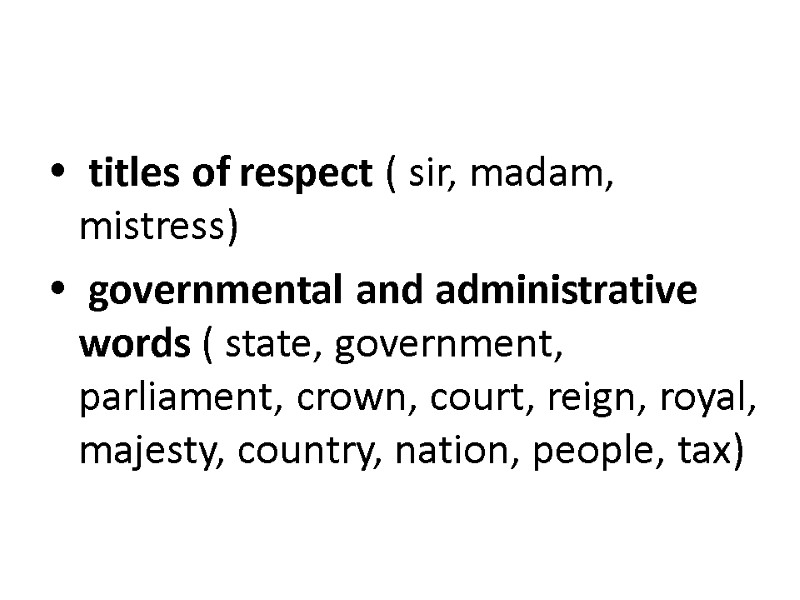   titles of respect ( sir, madam, mistress)   governmental and administrative